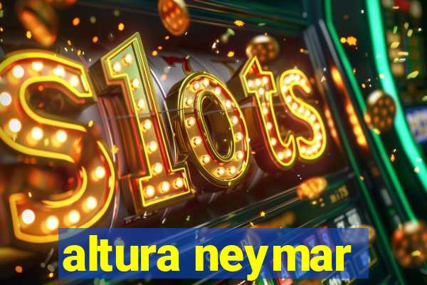 altura neymar